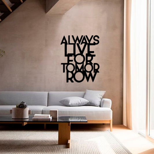 Always live for tomorrow
